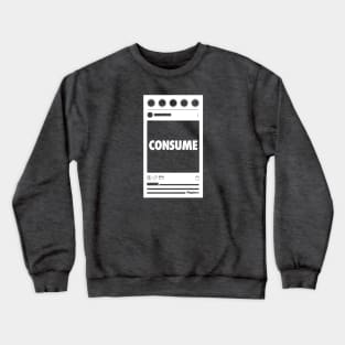 Consume - Social Media feed Crewneck Sweatshirt